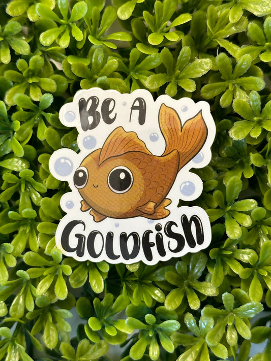 Be a Goldfish Sticker
