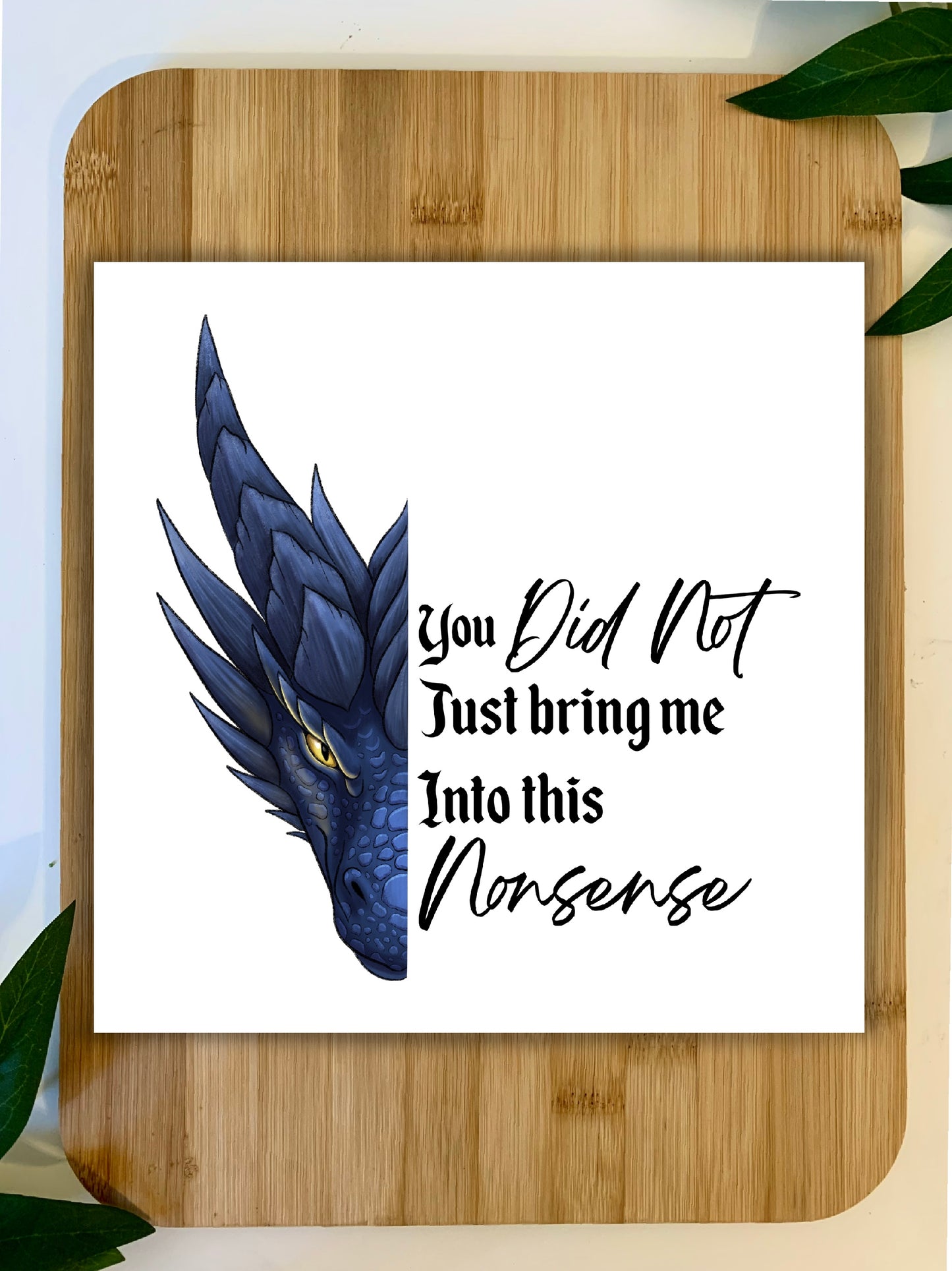 You Did Not Bring Me Into This Nonsense Print