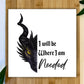 I Will Be Where I Am Needed Print